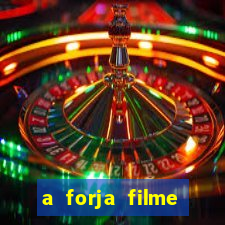 a forja filme completo dublado topflix